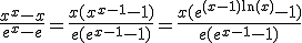 \frac{x^x-x}{e^x-e}=\frac{x(x^{x-1}-1)}{e(e^{x-1}-1)}=\frac{x(e^{(x-1)\ln(x)}-1)}{e(e^{x-1}-1)}